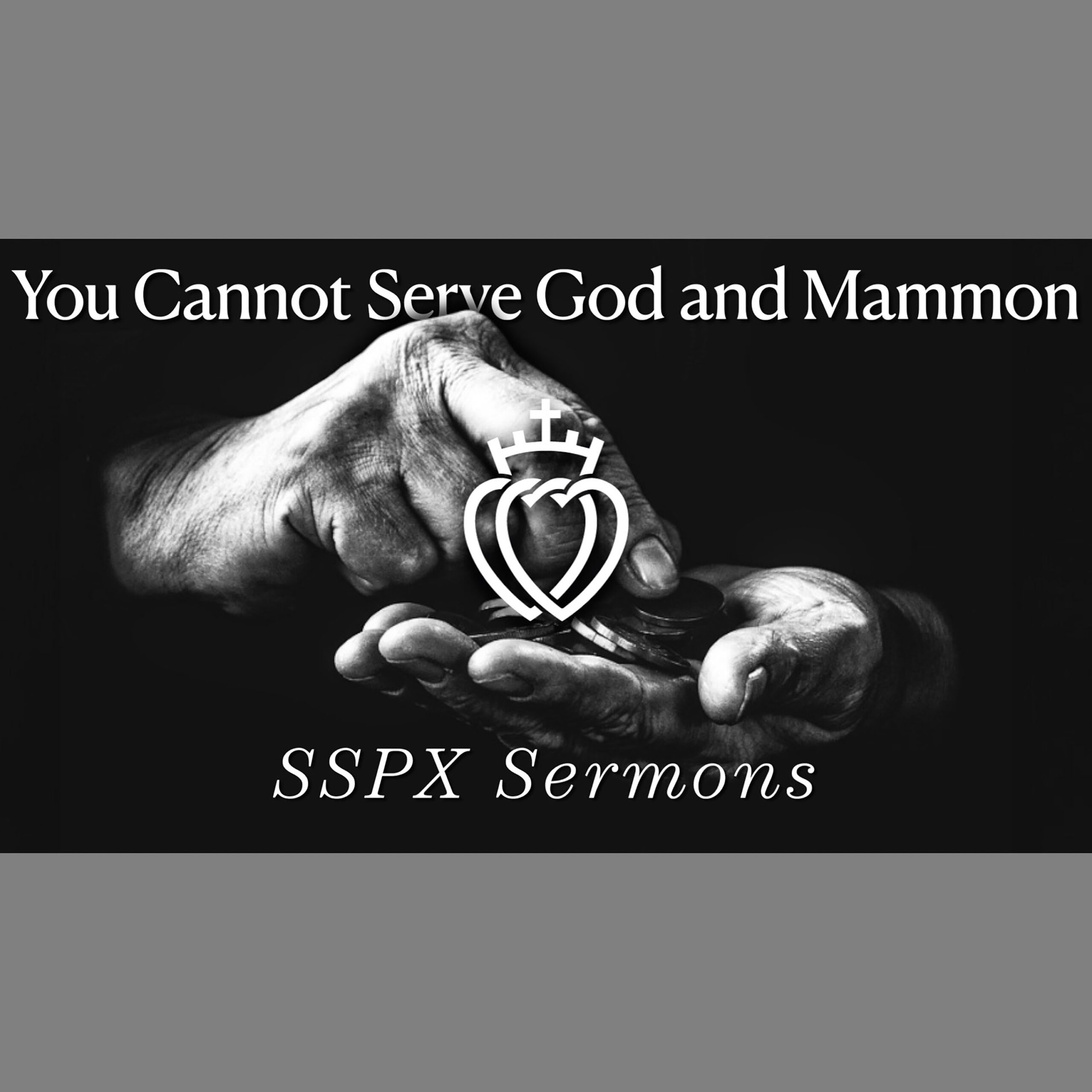 You Cannot Serve God and Mammon – SSPX Sermons – SSPX Podcast