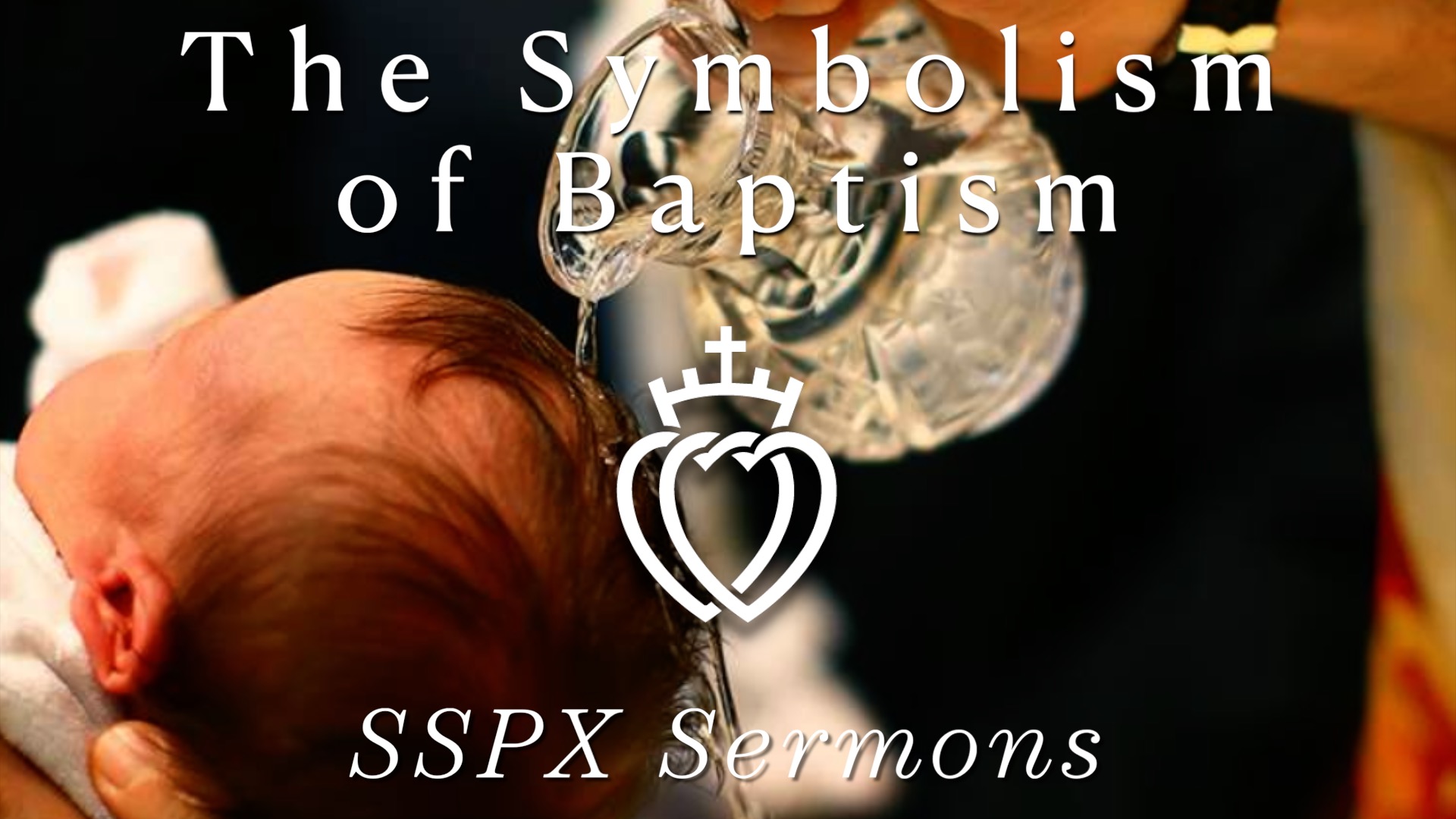 The Symbolism Of Baptism Sspx Sermons Sspx Podcast