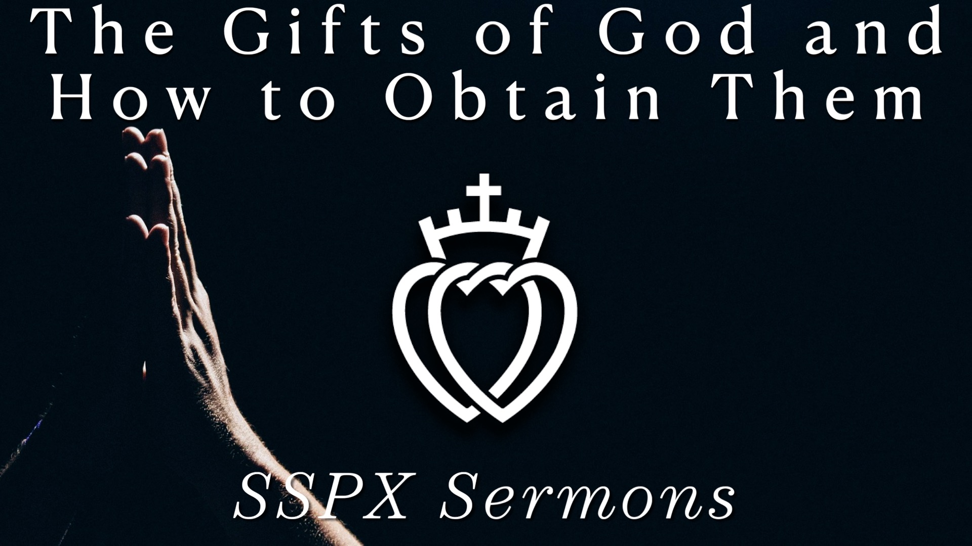 The Gifts of God and How to Obtain Them – SSPX Sermons – SSPX Podcast